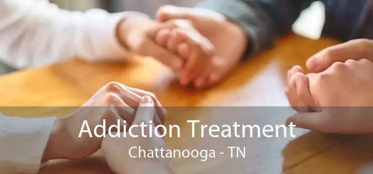 Addiction Treatment Chattanooga - TN