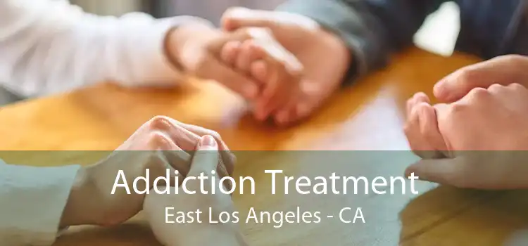 Addiction Treatment East Los Angeles - CA