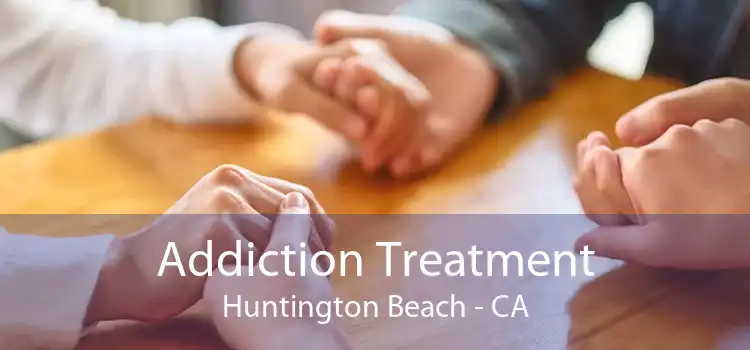 Addiction Treatment Huntington Beach - CA