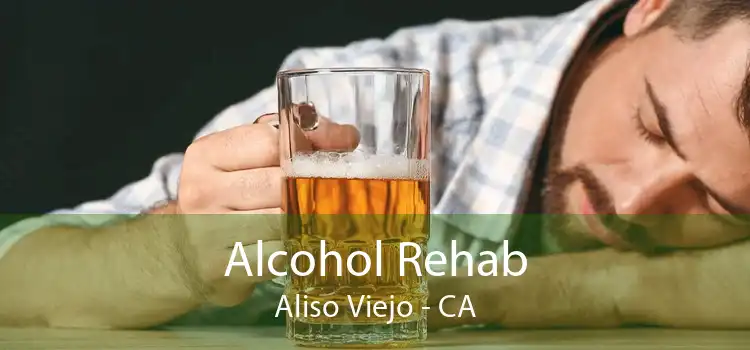 Alcohol Rehab Aliso Viejo - CA