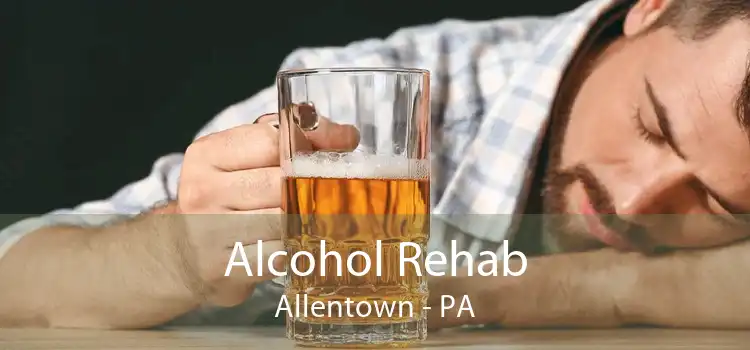 Alcohol Rehab Allentown - PA