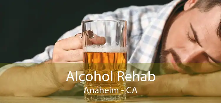 Alcohol Rehab Anaheim - CA