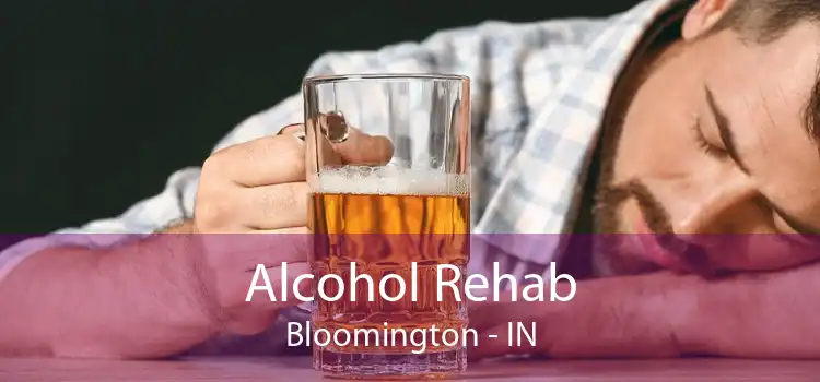 Alcohol Rehab Bloomington - IN