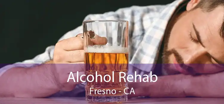 Alcohol Rehab Fresno - CA