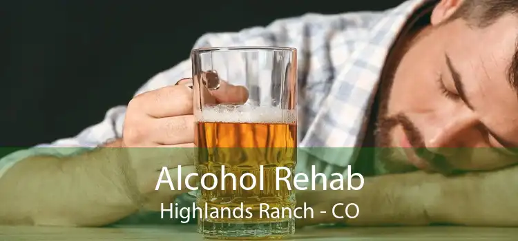 Alcohol Rehab Highlands Ranch - CO