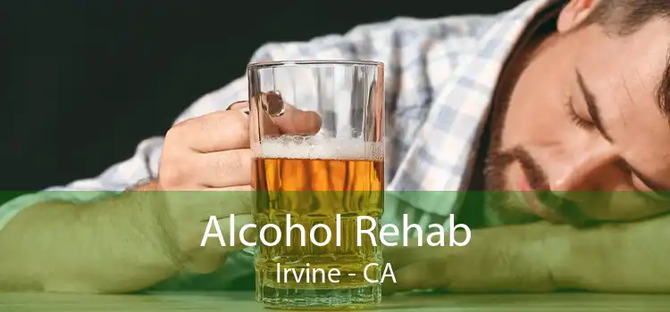 Alcohol Rehab Irvine - CA