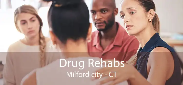 Drug Rehabs Milford city - CT