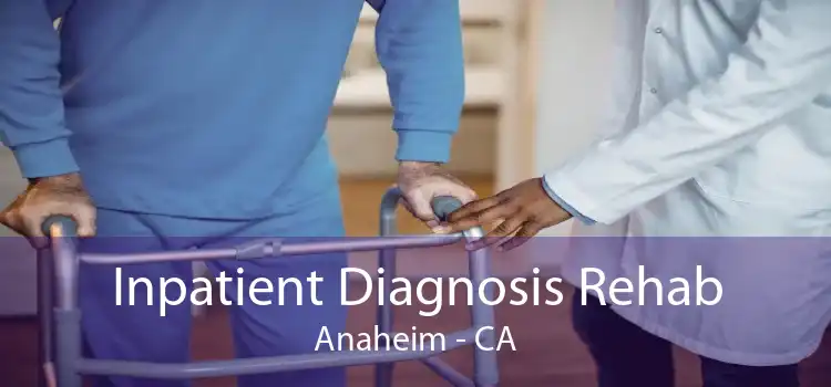 Inpatient Diagnosis Rehab Anaheim - CA