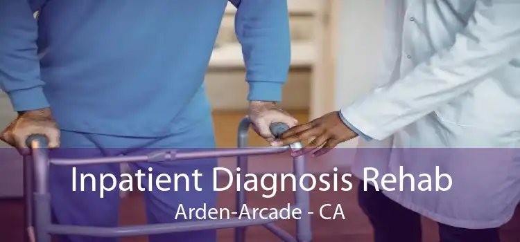 Inpatient Diagnosis Rehab Arden-Arcade - CA