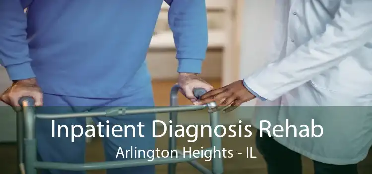 Inpatient Diagnosis Rehab Arlington Heights - IL