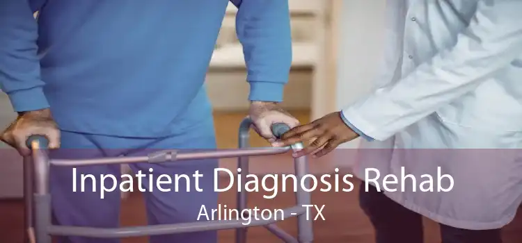 Inpatient Diagnosis Rehab Arlington - TX