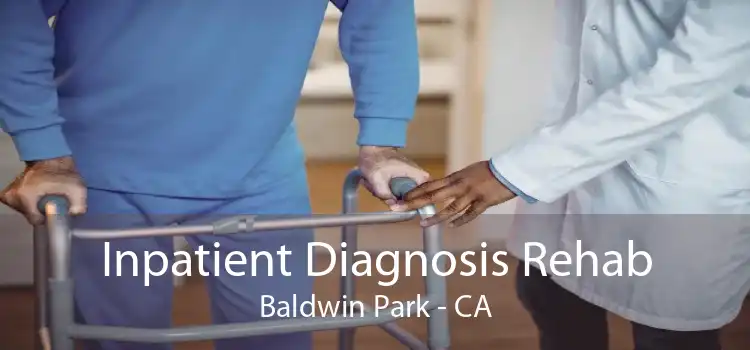 Inpatient Diagnosis Rehab Baldwin Park - CA