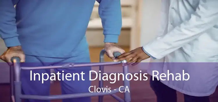 Inpatient Diagnosis Rehab Clovis - CA