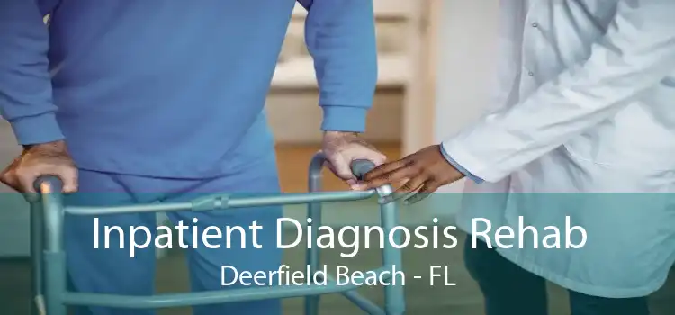 Inpatient Diagnosis Rehab Deerfield Beach - FL