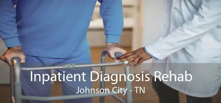 Inpatient Diagnosis Rehab Johnson City - TN