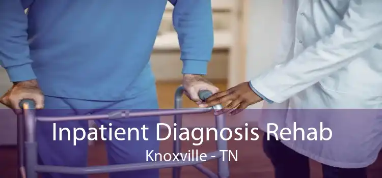 Inpatient Diagnosis Rehab Knoxville - TN