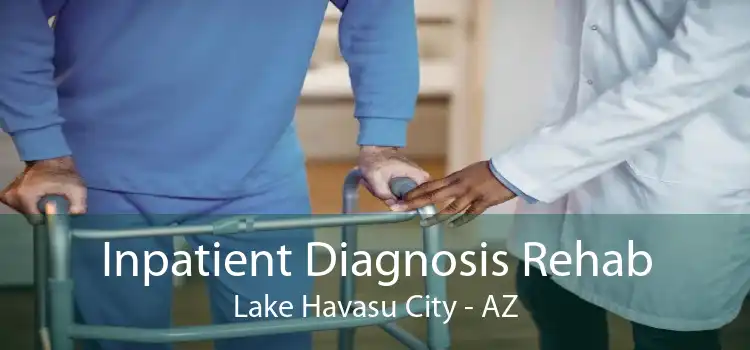 Inpatient Diagnosis Rehab Lake Havasu City - AZ