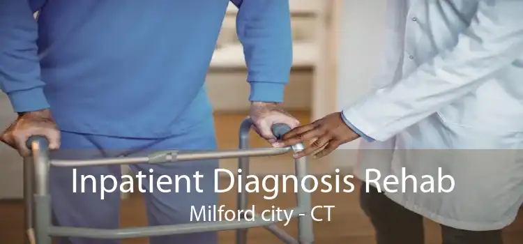 Inpatient Diagnosis Rehab Milford city - CT