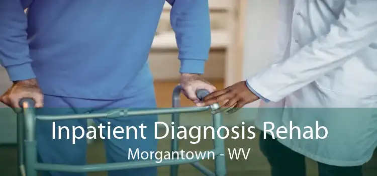 Inpatient Diagnosis Rehab Morgantown - WV