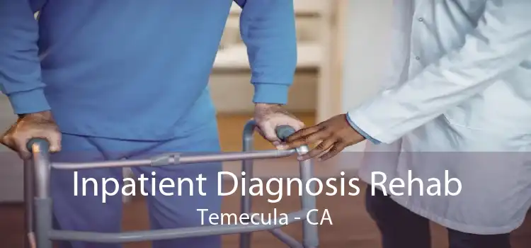 Inpatient Diagnosis Rehab Temecula - CA