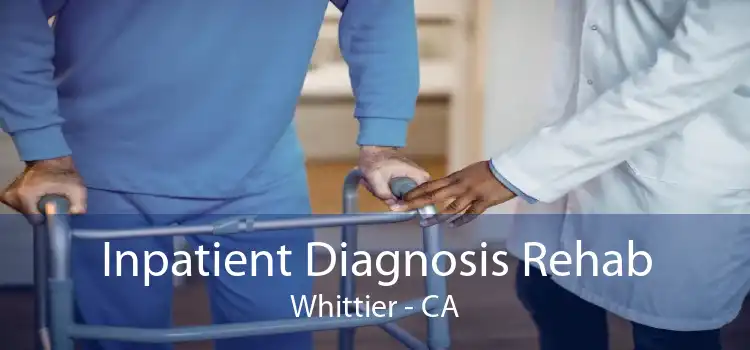 Inpatient Diagnosis Rehab Whittier - CA