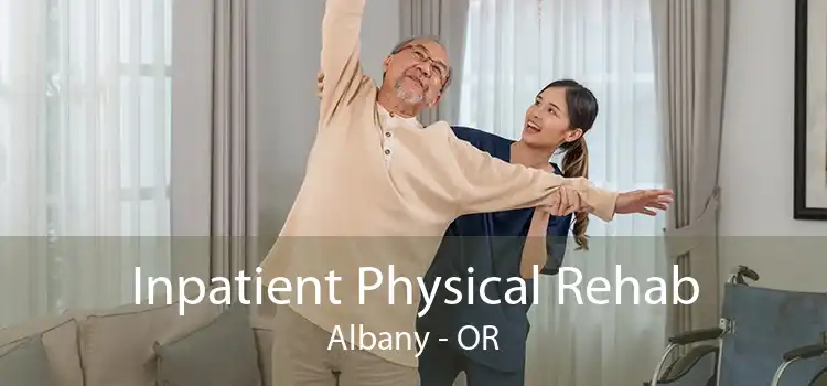 Inpatient Physical Rehab Albany - OR