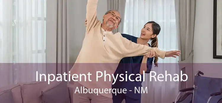 Inpatient Physical Rehab Albuquerque - NM