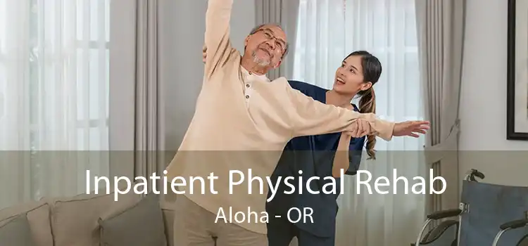 Inpatient Physical Rehab Aloha - OR