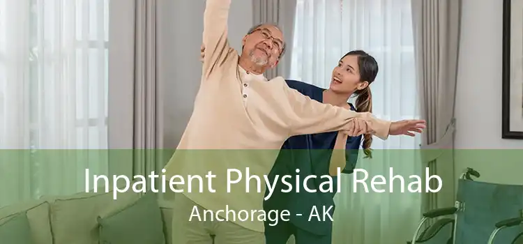 Inpatient Physical Rehab Anchorage - AK