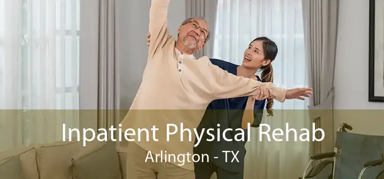 Inpatient Physical Rehab Arlington - TX