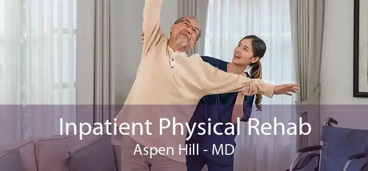 Inpatient Physical Rehab Aspen Hill - MD