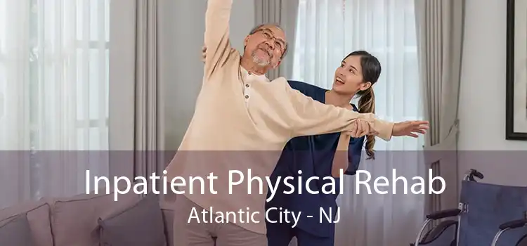 Inpatient Physical Rehab Atlantic City - NJ