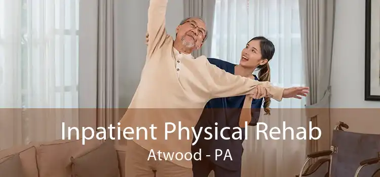 Inpatient Physical Rehab Atwood - PA