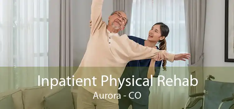 Inpatient Physical Rehab Aurora - CO