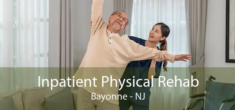 Inpatient Physical Rehab Bayonne - NJ