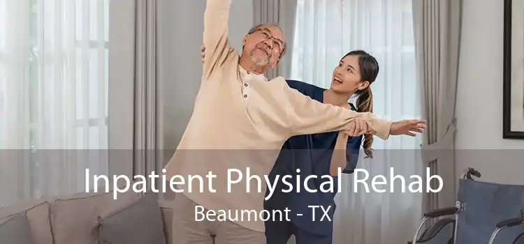 Inpatient Physical Rehab Beaumont - TX