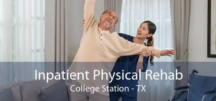 Inpatient Physical Rehab College Station - TX