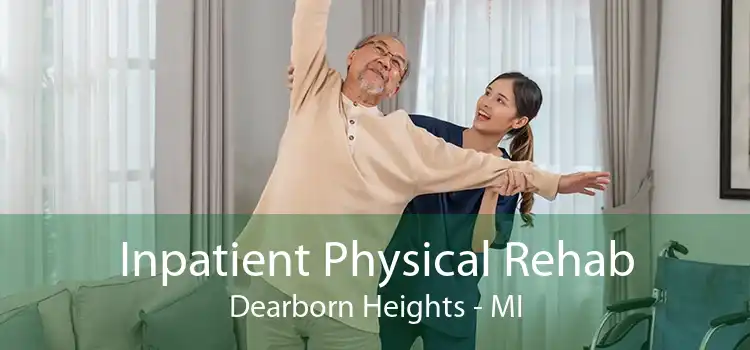 Inpatient Physical Rehab Dearborn Heights - MI