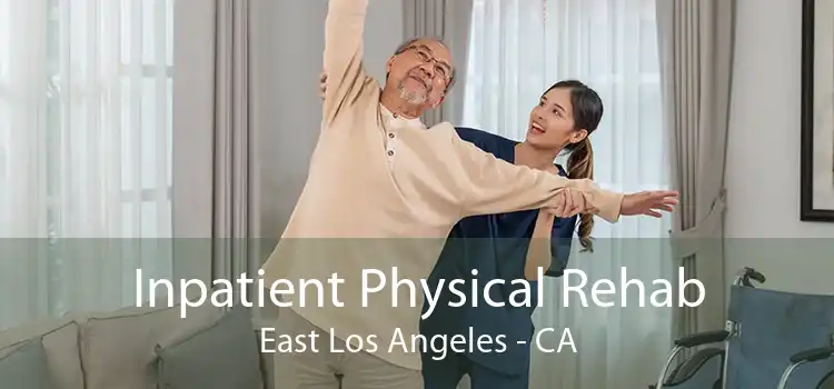 Inpatient Physical Rehab East Los Angeles - CA