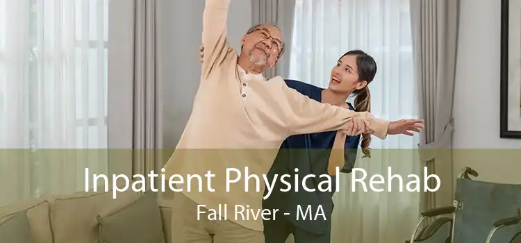 Inpatient Physical Rehab Fall River - MA