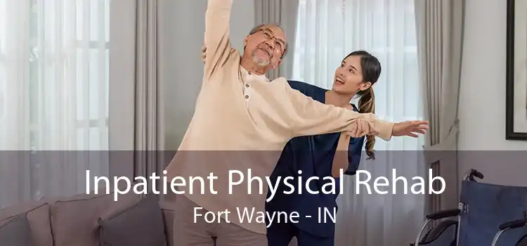 Inpatient Physical Rehab Fort Wayne - IN