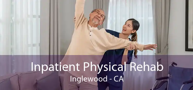 Inpatient Physical Rehab Inglewood - CA