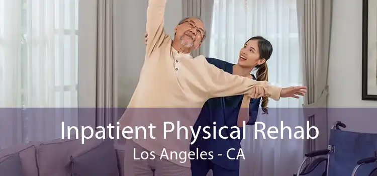 Inpatient Physical Rehab Los Angeles - CA