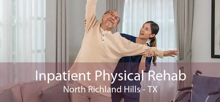 Inpatient Physical Rehab North Richland Hills - TX