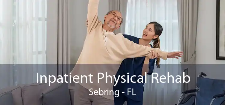 Inpatient Physical Rehab Sebring - FL