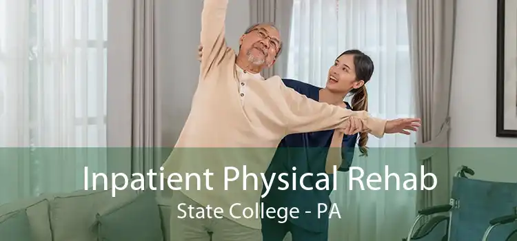 Inpatient Physical Rehab State College - PA