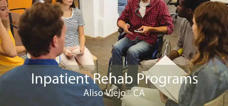 Inpatient Rehab Programs Aliso Viejo - CA