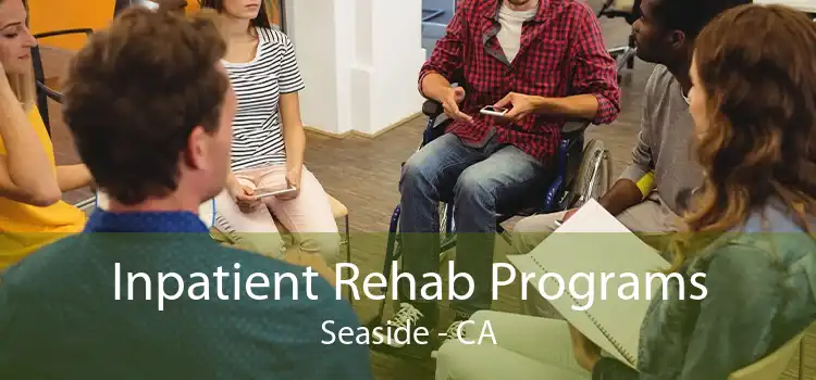 Inpatient Rehab Programs Seaside - CA