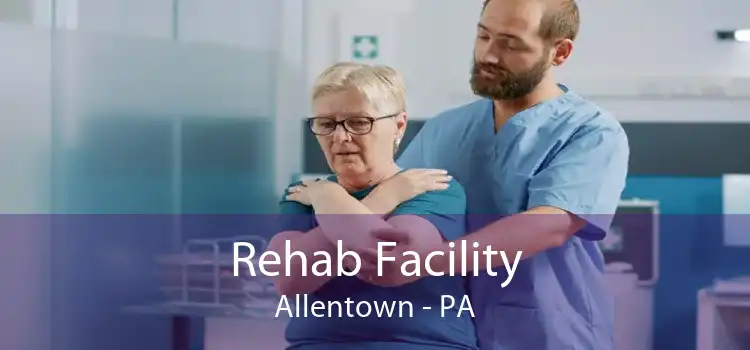 Rehab Facility Allentown - PA