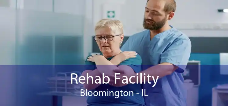 Rehab Facility Bloomington - IL